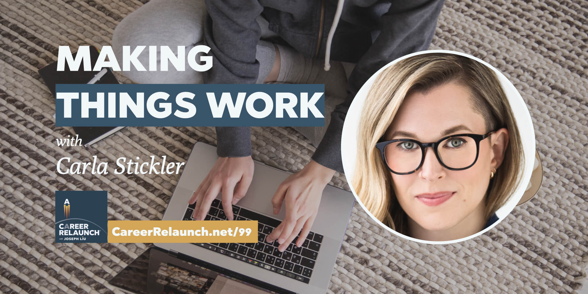 Making Things Work with Carla Stickler- Career Relaunch® podcast episode 99